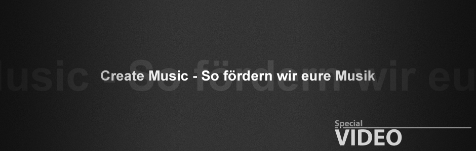 Create Music - So fördern wir eure Musik