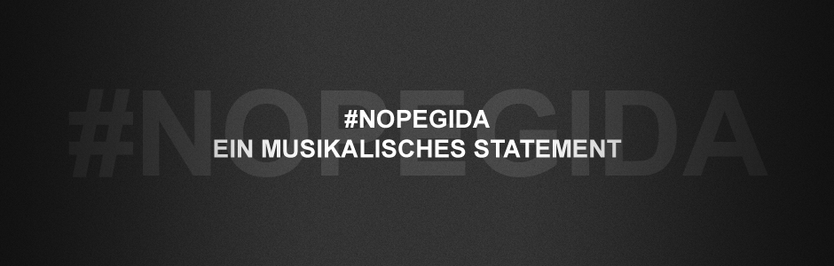 #NOPEGIDA - Ein musikalisches Statement