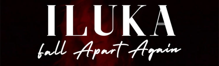 Video_ILUKA_FallApartAgain