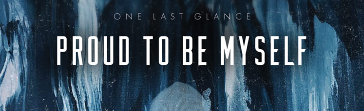 Musik zum Wochenstart: One Last Glance - Proud To Be Myself